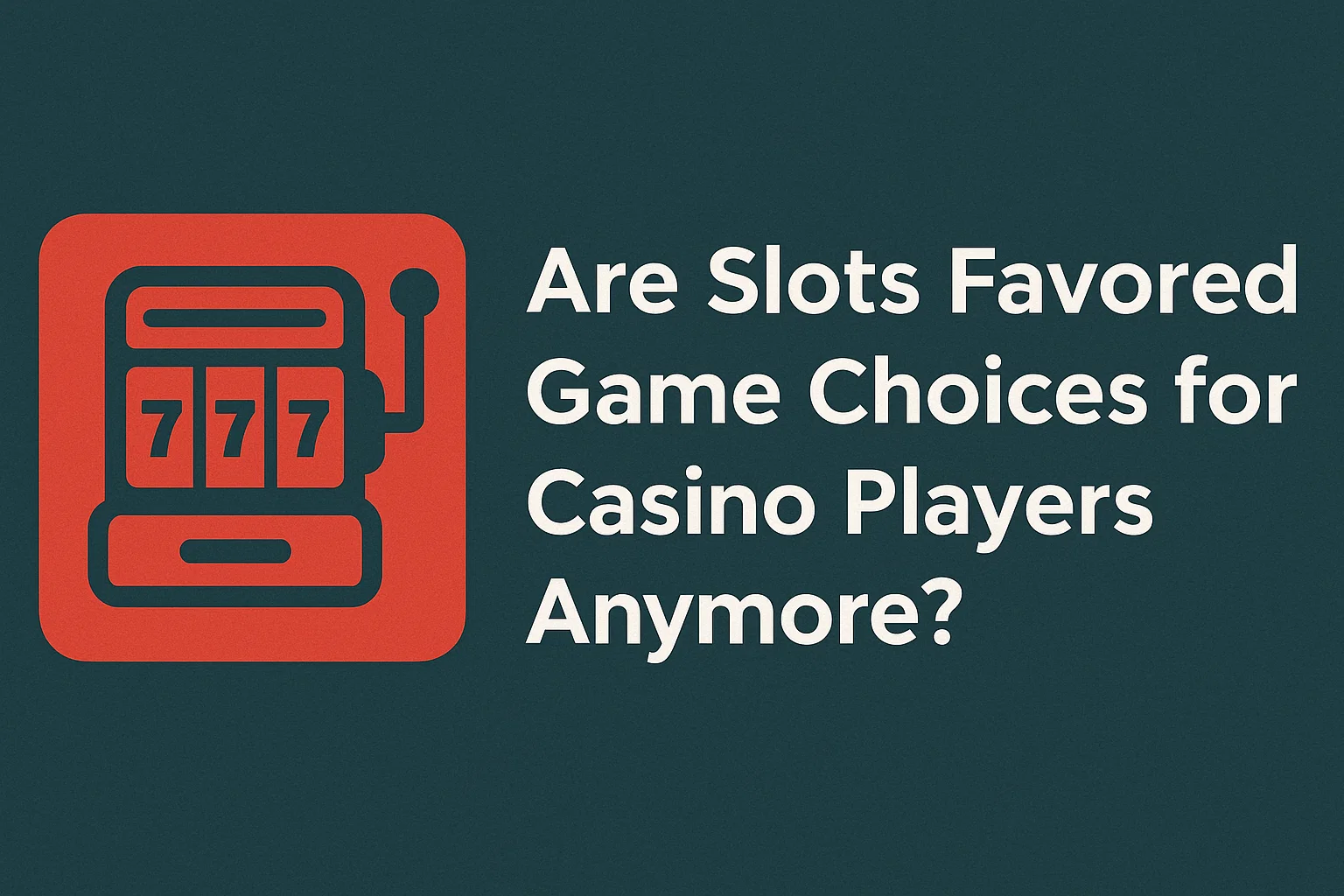 Are Slots Favored Game Choices for Casino Players Anymore?